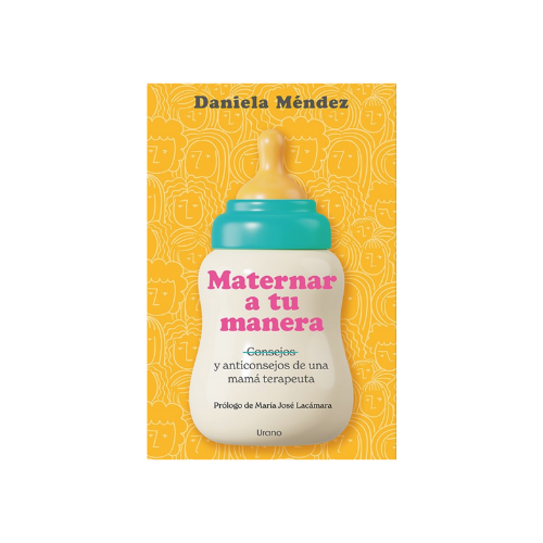 Maternar A Tu Manera De Daniela Mendez