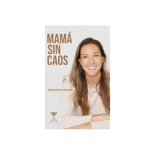 MAMÁ SIN CAOS DE CATALINA SCHAERER BASCUÑÁN - EDITORIAL FORJA