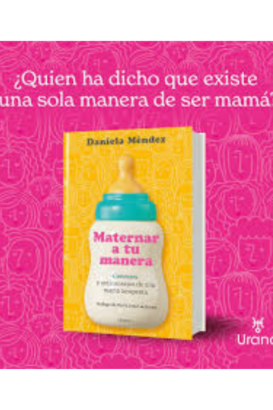 Maternar A Tu Manera De Daniela Mendez